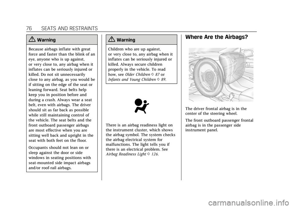 CADILLAC XTS 2018  Owners Manual Cadillac XTS Owner Manual (GMNA-Localizing-U.S./Canada-11354412) -
2018 - crc - 11/16/17
76 SEATS AND RESTRAINTS
{Warning
Because airbags inflate with great
force and faster than the blink of an
eye, 