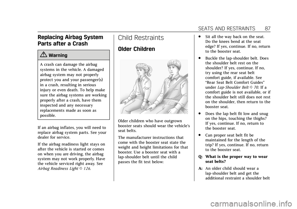 CADILLAC XTS 2018  Owners Manual Cadillac XTS Owner Manual (GMNA-Localizing-U.S./Canada-11354412) -
2018 - crc - 11/16/17
SEATS AND RESTRAINTS 87
Replacing Airbag System
Parts after a Crash
{Warning
A crash can damage the airbag
syst