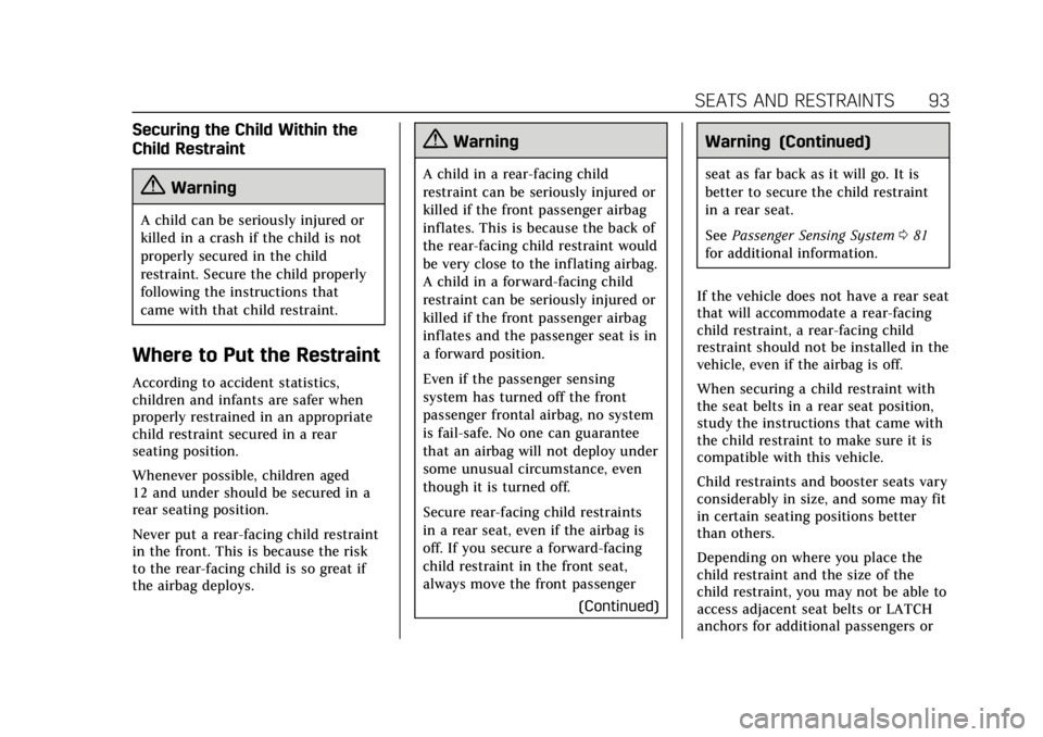 CADILLAC XTS 2018 Owners Manual Cadillac XTS Owner Manual (GMNA-Localizing-U.S./Canada-11354412) -
2018 - crc - 11/16/17
SEATS AND RESTRAINTS 93
Securing the Child Within the
Child Restraint
{Warning
A child can be seriously injured CADILLAC XTS 2018 Owners Manual Cadillac XTS Owner Manual (GMNA-Localizing-U.S./Canada-11354412) -
2018 - crc - 11/16/17
SEATS AND RESTRAINTS 93
Securing the Child Within the
Child Restraint
{Warning
A child can be seriously injured