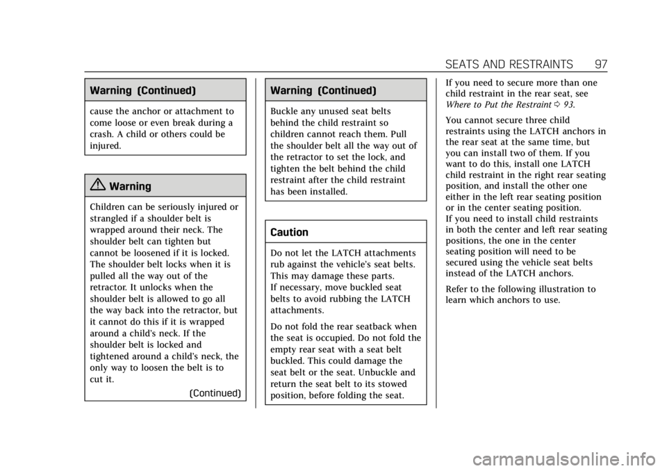 CADILLAC XTS 2018  Owners Manual Cadillac XTS Owner Manual (GMNA-Localizing-U.S./Canada-11354412) -
2018 - crc - 11/16/17
SEATS AND RESTRAINTS 97
Warning (Continued)
cause the anchor or attachment to
come loose or even break during a