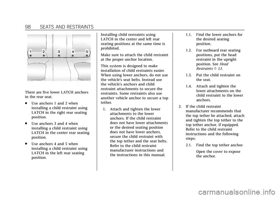 CADILLAC XTS 2018 Owners Manual Cadillac XTS Owner Manual (GMNA-Localizing-U.S./Canada-11354412) -
2018 - crc - 11/16/17
98 SEATS AND RESTRAINTS
There are five lower LATCH anchors
in the rear seat.
.Use anchors 1 and 2 when
installi CADILLAC XTS 2018 Owners Manual Cadillac XTS Owner Manual (GMNA-Localizing-U.S./Canada-11354412) -
2018 - crc - 11/16/17
98 SEATS AND RESTRAINTS
There are five lower LATCH anchors
in the rear seat.
.Use anchors 1 and 2 when
installi