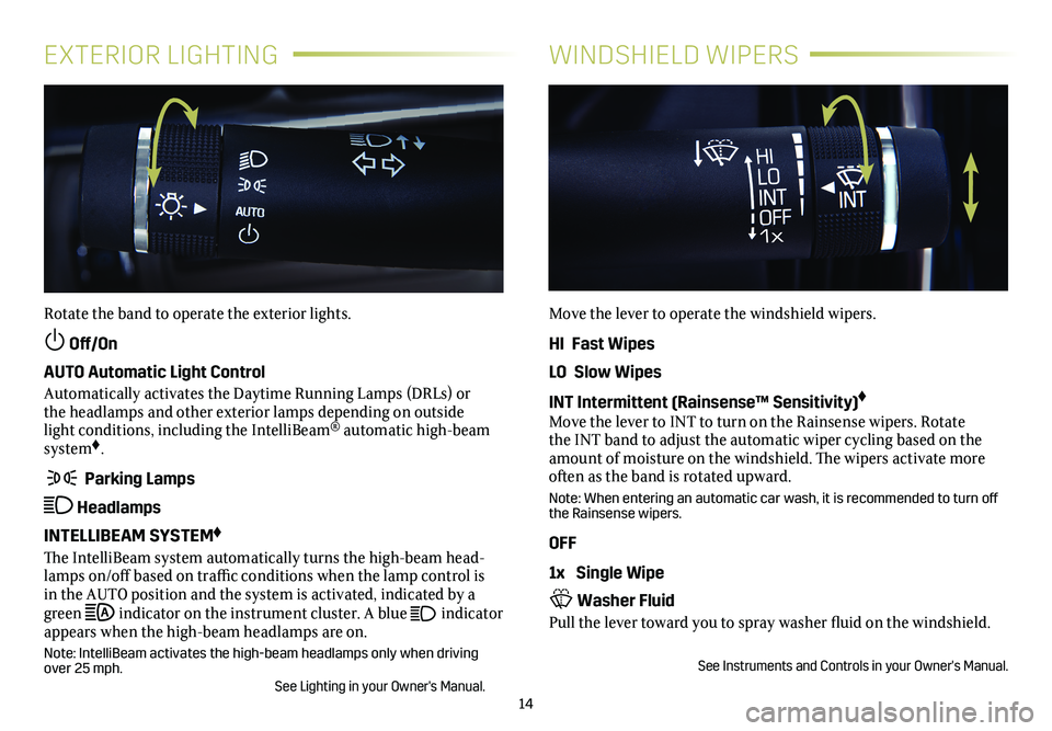 CADILLAC XTS 2018 Convenience & Personalization Guide 14
EXTERIOR LIGHTINGWINDSHIELD WIPERS
Rotate the band to operate the exterior lights.
Off/On
AUTO Automatic Light Control
Automatically activates the Daytime Running Lamps (DRLs) or the headlamps a CADILLAC XTS 2018 Convenience & Personalization Guide 14
EXTERIOR LIGHTINGWINDSHIELD WIPERS
Rotate the band to operate the exterior lights.
Off/On
AUTO Automatic Light Control
Automatically activates the Daytime Running Lamps (DRLs) or the headlamps a