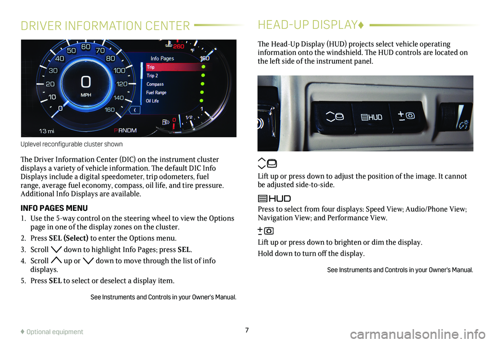 CADILLAC XTS 2018  Convenience & Personalization Guide DRIVER INFORMATION CENTER
The Driver Information Center (DIC) on the instrument cluster  
displays a variety of vehicle information. The default DIC Info Displays include a digital speedometer, trip o