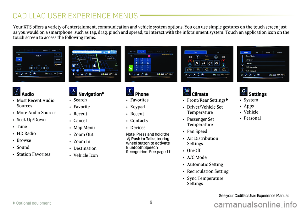 CADILLAC XTS 2018  Convenience & Personalization Guide 9
CADILLAC USER EXPERIENCE MENUS
Your XTS offers a variety of entertainment, communication and vehicle system options. You can use simple gestures on the touch screen just as you would on a smartphone