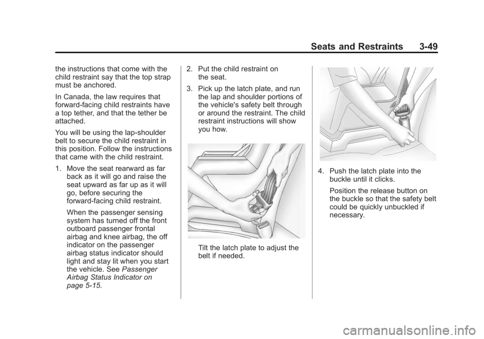 CADILLAC ATS 2014 Owners Manual Black plate (49,1)Cadillac ATS Owner Manual (GMNA-Localizing-U.S./Canada/Mexico-
6014430) - 2014 - 2nd Edition - 8/23/13
Seats and Restraints 3-49
the instructions that come with the
child restraint s CADILLAC ATS 2014 Owners Manual Black plate (49,1)Cadillac ATS Owner Manual (GMNA-Localizing-U.S./Canada/Mexico-
6014430) - 2014 - 2nd Edition - 8/23/13
Seats and Restraints 3-49
the instructions that come with the
child restraint s