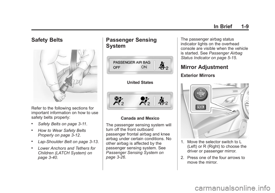 CADILLAC ATS 2014 User Guide Black plate (9,1)Cadillac ATS Owner Manual (GMNA-Localizing-U.S./Canada/Mexico-
6014430) - 2014 - 2nd Edition - 8/23/13
In Brief 1-9
Safety Belts
Refer to the following sections for
important informat