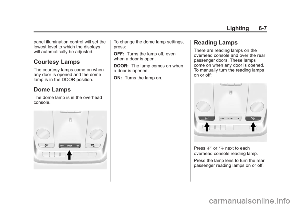 CADILLAC ATS 2014  Owners Manual Black plate (7,1)Cadillac ATS Owner Manual (GMNA-Localizing-U.S./Canada/Mexico-
6014430) - 2014 - 2nd Edition - 8/23/13
Lighting 6-7
panel illumination control will set the
lowest level to which the d