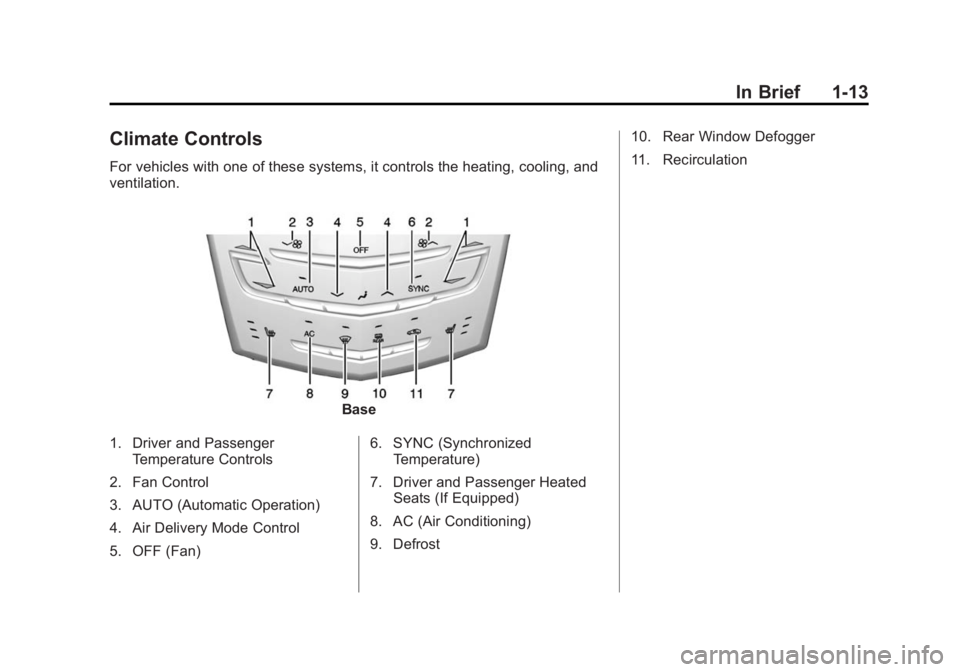 CADILLAC ATS 2014  Owners Manual Black plate (13,1)Cadillac ATS Owner Manual (GMNA-Localizing-U.S./Canada/Mexico-
6014430) - 2014 - 2nd Edition - 8/23/13
In Brief 1-13
Climate Controls
For vehicles with one of these systems, it contr