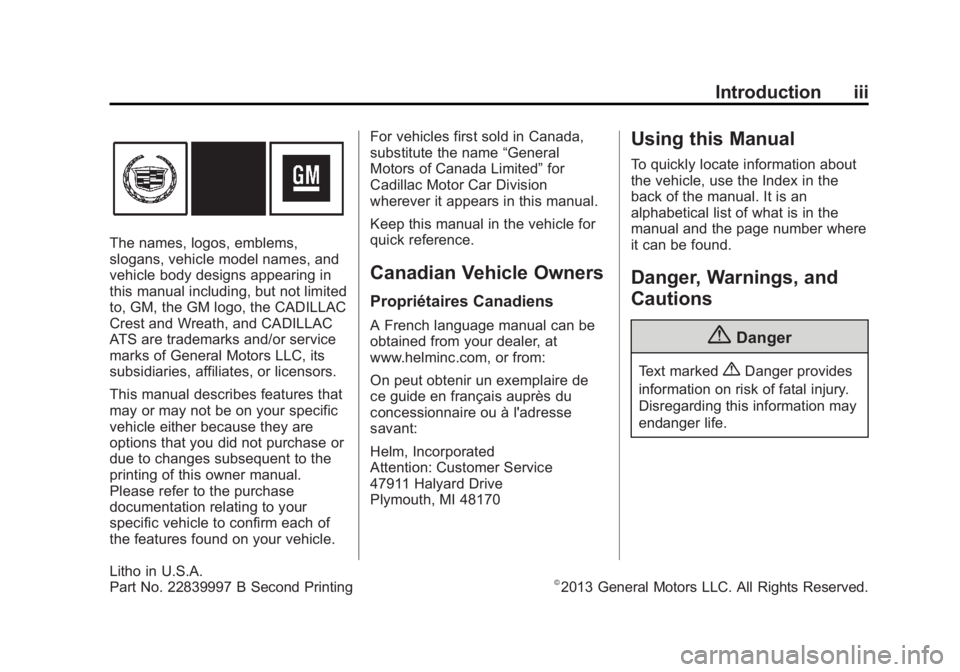 CADILLAC ATS 2014  Owners Manual Black plate (3,1)Cadillac ATS Owner Manual (GMNA-Localizing-U.S./Canada/Mexico-
6014430) - 2014 - 2nd Edition - 8/23/13
Introduction iii
The names, logos, emblems,
slogans, vehicle model names, and
ve