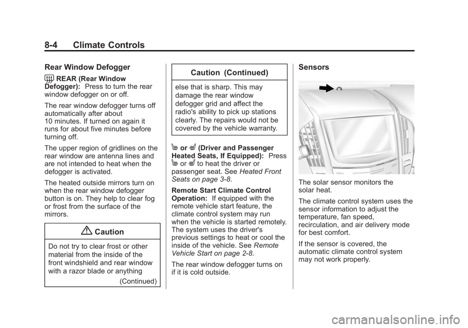 CADILLAC ATS 2014 Owners Guide Black plate (4,1)Cadillac ATS Owner Manual (GMNA-Localizing-U.S./Canada/Mexico-
6014430) - 2014 - 2nd Edition - 8/23/13
8-4 Climate Controls
Rear Window Defogger
=REAR (Rear Window
Defogger): Press to