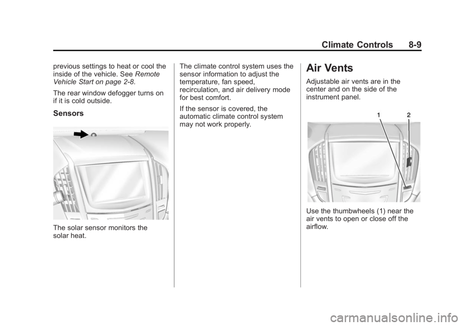 CADILLAC ATS 2014 Owners Guide Black plate (9,1)Cadillac ATS Owner Manual (GMNA-Localizing-U.S./Canada/Mexico-
6014430) - 2014 - 2nd Edition - 8/23/13
Climate Controls 8-9
previous settings to heat or cool the
inside of the vehicle