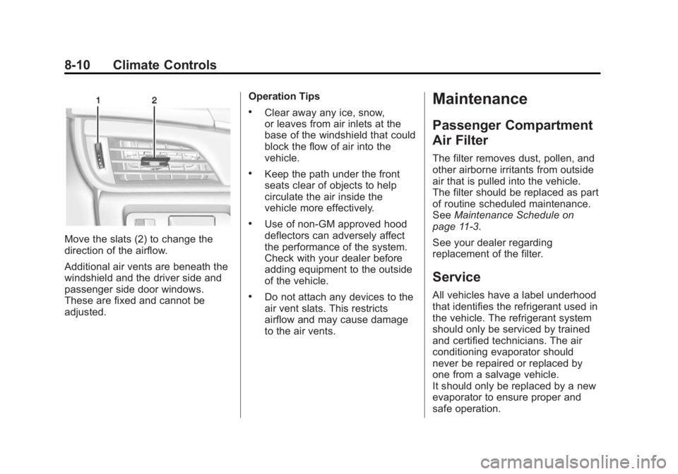 CADILLAC ATS 2014 Owners Manual Black plate (10,1)Cadillac ATS Owner Manual (GMNA-Localizing-U.S./Canada/Mexico-
6014430) - 2014 - 2nd Edition - 8/23/13
8-10 Climate Controls
Move the slats (2) to change the
direction of the airflow CADILLAC ATS 2014 Owners Manual Black plate (10,1)Cadillac ATS Owner Manual (GMNA-Localizing-U.S./Canada/Mexico-
6014430) - 2014 - 2nd Edition - 8/23/13
8-10 Climate Controls
Move the slats (2) to change the
direction of the airflow