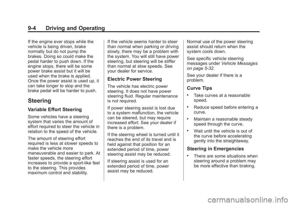 CADILLAC ATS 2014  Owners Manual Black plate (4,1)Cadillac ATS Owner Manual (GMNA-Localizing-U.S./Canada/Mexico-
6014430) - 2014 - 2nd Edition - 8/23/13
9-4 Driving and Operating
If the engine ever stops while the
vehicle is being dr