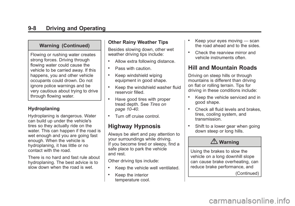 CADILLAC ATS 2014  Owners Manual Black plate (8,1)Cadillac ATS Owner Manual (GMNA-Localizing-U.S./Canada/Mexico-
6014430) - 2014 - 2nd Edition - 8/23/13
9-8 Driving and Operating
Warning (Continued)
Flowing or rushing water creates
s