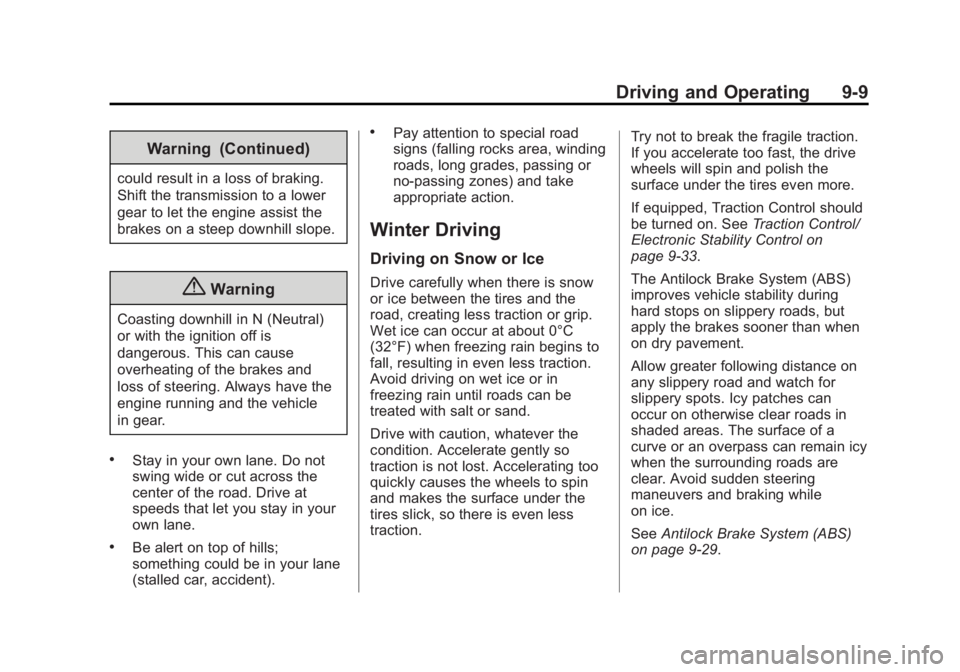 CADILLAC ATS 2014 Owners Manual Black plate (9,1)Cadillac ATS Owner Manual (GMNA-Localizing-U.S./Canada/Mexico-
6014430) - 2014 - 2nd Edition - 8/23/13
Driving and Operating 9-9
Warning (Continued)
could result in a loss of braking. CADILLAC ATS 2014 Owners Manual Black plate (9,1)Cadillac ATS Owner Manual (GMNA-Localizing-U.S./Canada/Mexico-
6014430) - 2014 - 2nd Edition - 8/23/13
Driving and Operating 9-9
Warning (Continued)
could result in a loss of braking.