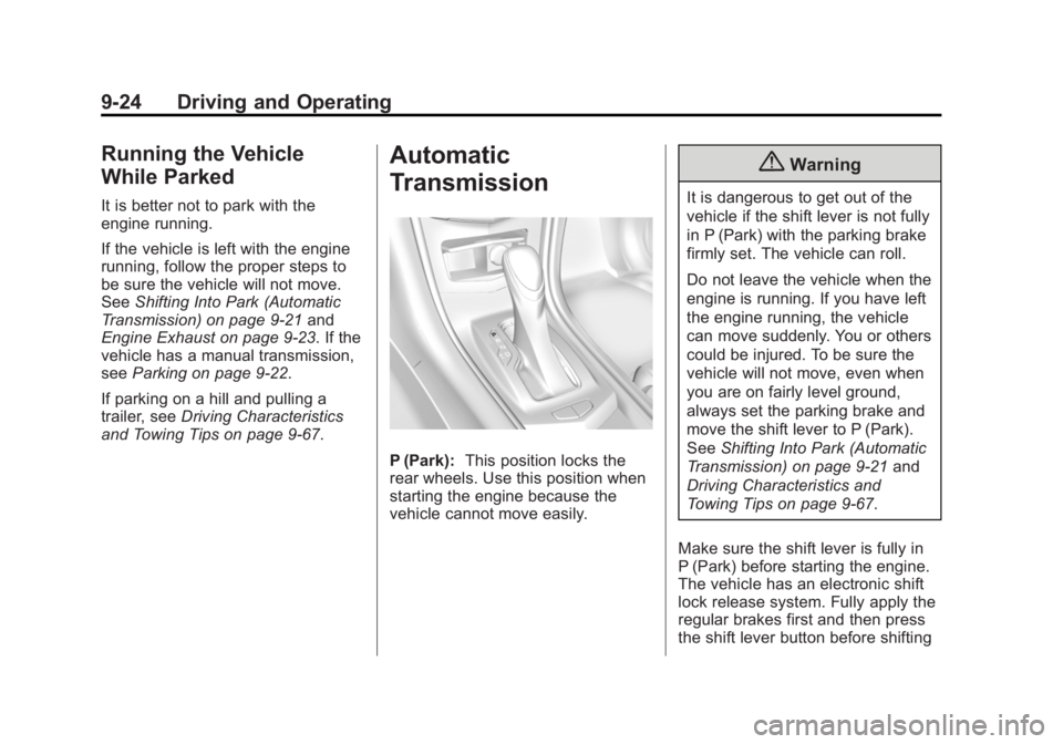 CADILLAC ATS 2014 Owners Manual Black plate (24,1)Cadillac ATS Owner Manual (GMNA-Localizing-U.S./Canada/Mexico-
6014430) - 2014 - 2nd Edition - 8/23/13
9-24 Driving and Operating
Running the Vehicle
While Parked
It is better not to CADILLAC ATS 2014 Owners Manual Black plate (24,1)Cadillac ATS Owner Manual (GMNA-Localizing-U.S./Canada/Mexico-
6014430) - 2014 - 2nd Edition - 8/23/13
9-24 Driving and Operating
Running the Vehicle
While Parked
It is better not to