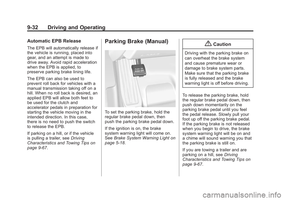 CADILLAC ATS 2014 Owners Manual Black plate (32,1)Cadillac ATS Owner Manual (GMNA-Localizing-U.S./Canada/Mexico-
6014430) - 2014 - 2nd Edition - 8/23/13
9-32 Driving and Operating
Automatic EPB Release
The EPB will automatically rel CADILLAC ATS 2014 Owners Manual Black plate (32,1)Cadillac ATS Owner Manual (GMNA-Localizing-U.S./Canada/Mexico-
6014430) - 2014 - 2nd Edition - 8/23/13
9-32 Driving and Operating
Automatic EPB Release
The EPB will automatically rel