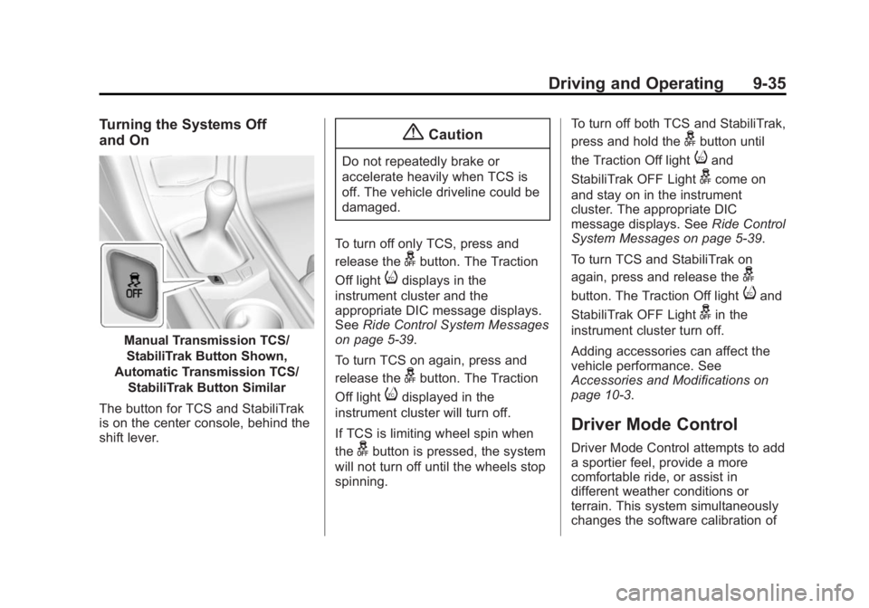 CADILLAC ATS 2014  Owners Manual Black plate (35,1)Cadillac ATS Owner Manual (GMNA-Localizing-U.S./Canada/Mexico-
6014430) - 2014 - 2nd Edition - 8/23/13
Driving and Operating 9-35
Turning the Systems Off
and On
Manual Transmission T