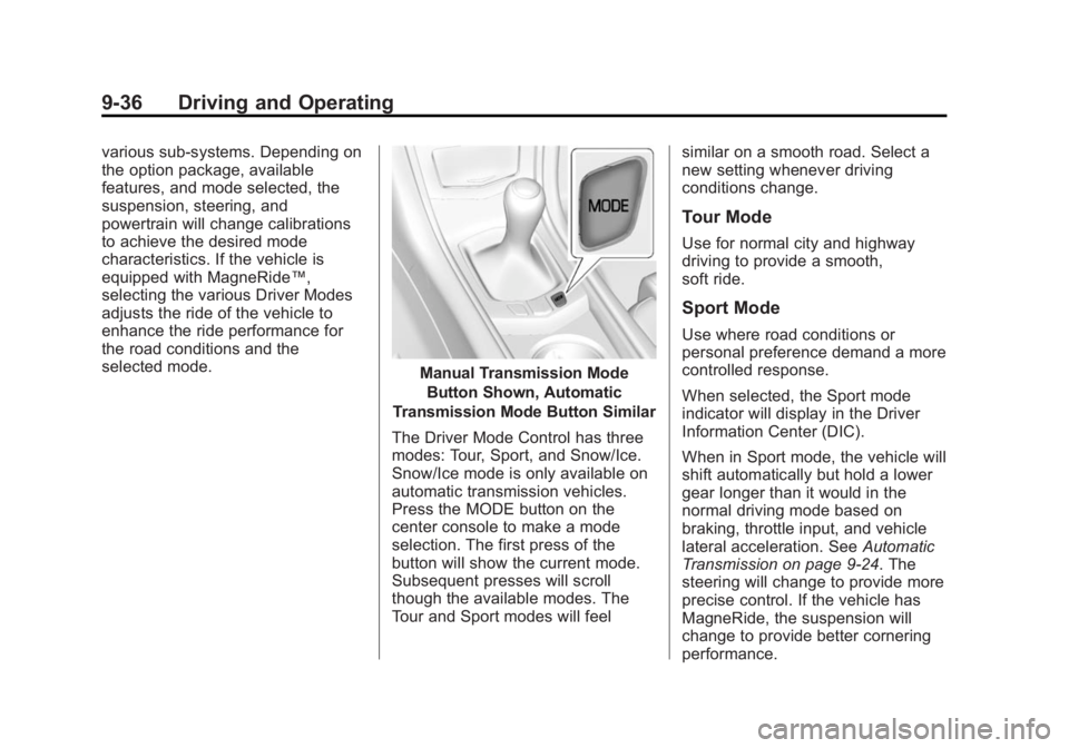 CADILLAC ATS 2014 User Guide Black plate (36,1)Cadillac ATS Owner Manual (GMNA-Localizing-U.S./Canada/Mexico-
6014430) - 2014 - 2nd Edition - 8/23/13
9-36 Driving and Operating
various sub-systems. Depending on
the option package CADILLAC ATS 2014 User Guide Black plate (36,1)Cadillac ATS Owner Manual (GMNA-Localizing-U.S./Canada/Mexico-
6014430) - 2014 - 2nd Edition - 8/23/13
9-36 Driving and Operating
various sub-systems. Depending on
the option package
