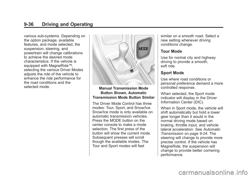 CADILLAC ATS 2014  Owners Manual Black plate (36,1)Cadillac ATS Owner Manual (GMNA-Localizing-U.S./Canada/Mexico-
6014430) - 2014 - 2nd Edition - 8/23/13
9-36 Driving and Operating
various sub-systems. Depending on
the option package