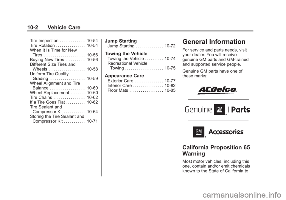 CADILLAC ATS 2014 Owners Manual Black plate (2,1)Cadillac ATS Owner Manual (GMNA-Localizing-U.S./Canada/Mexico-
6014430) - 2014 - 2nd Edition - 8/23/13
10-2 Vehicle Care
Tire Inspection . . . . . . . . . . . . . . 10-54
Tire Rotatio CADILLAC ATS 2014 Owners Manual Black plate (2,1)Cadillac ATS Owner Manual (GMNA-Localizing-U.S./Canada/Mexico-
6014430) - 2014 - 2nd Edition - 8/23/13
10-2 Vehicle Care
Tire Inspection . . . . . . . . . . . . . . 10-54
Tire Rotatio