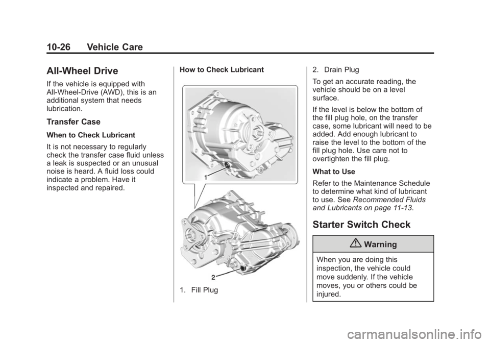 CADILLAC ATS 2014 User Guide Black plate (26,1)Cadillac ATS Owner Manual (GMNA-Localizing-U.S./Canada/Mexico-
6014430) - 2014 - 2nd Edition - 8/23/13
10-26 Vehicle Care
All-Wheel Drive
If the vehicle is equipped with
All-Wheel-Dr