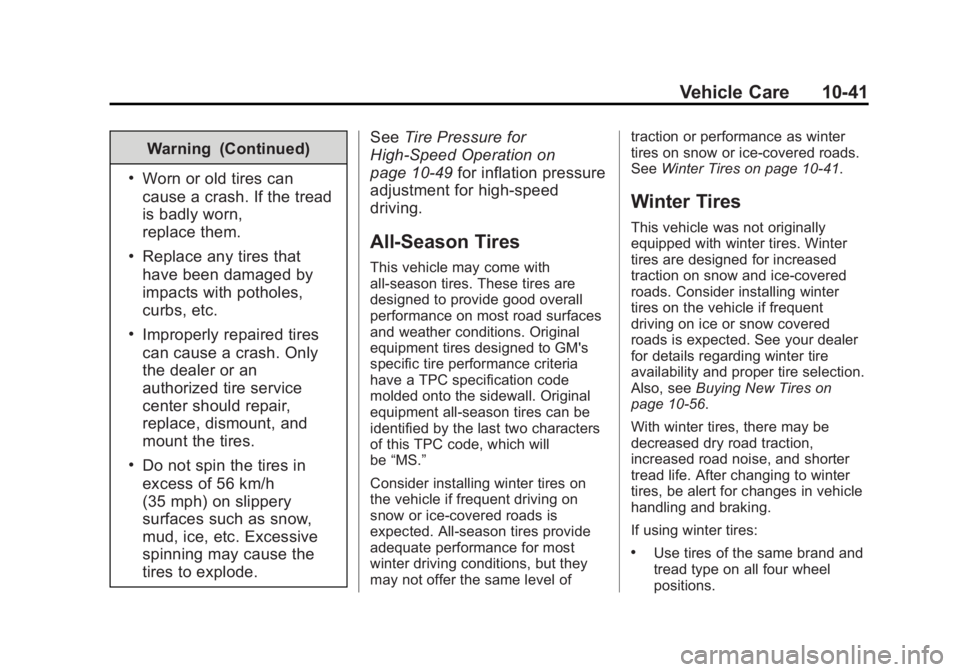 CADILLAC ATS 2014  Owners Manual Black plate (41,1)Cadillac ATS Owner Manual (GMNA-Localizing-U.S./Canada/Mexico-
6014430) - 2014 - 2nd Edition - 8/23/13
Vehicle Care 10-41
Warning (Continued)
.Worn or old tires can
cause a crash. If