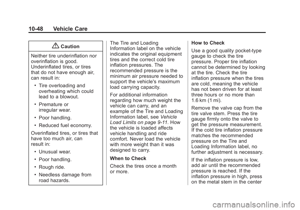 CADILLAC ATS 2014  Owners Manual Black plate (48,1)Cadillac ATS Owner Manual (GMNA-Localizing-U.S./Canada/Mexico-
6014430) - 2014 - 2nd Edition - 8/23/13
10-48 Vehicle Care
{Caution
Neither tire underinflation nor
overinflation is go