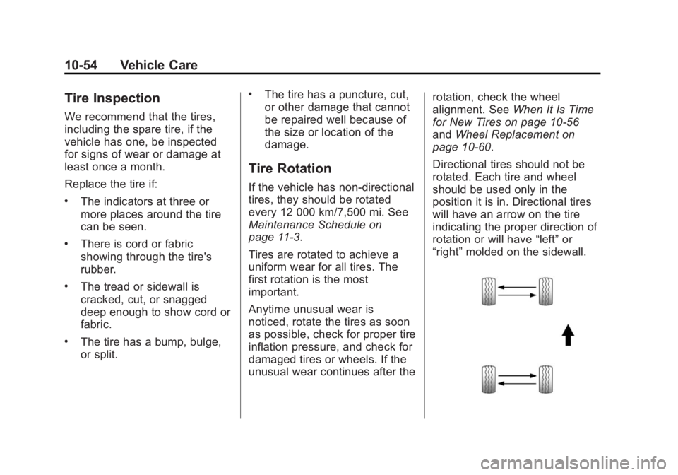 CADILLAC ATS 2014 User Guide Black plate (54,1)Cadillac ATS Owner Manual (GMNA-Localizing-U.S./Canada/Mexico-
6014430) - 2014 - 2nd Edition - 8/23/13
10-54 Vehicle Care
Tire Inspection
We recommend that the tires,
including the s