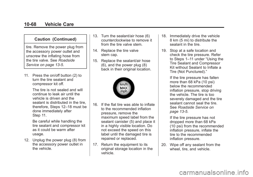 CADILLAC ATS 2014 Owners Manual Black plate (68,1)Cadillac ATS Owner Manual (GMNA-Localizing-U.S./Canada/Mexico-
6014430) - 2014 - 2nd Edition - 8/23/13
10-68 Vehicle Care
Caution (Continued)
tire. Remove the power plug from
the acc CADILLAC ATS 2014 Owners Manual Black plate (68,1)Cadillac ATS Owner Manual (GMNA-Localizing-U.S./Canada/Mexico-
6014430) - 2014 - 2nd Edition - 8/23/13
10-68 Vehicle Care
Caution (Continued)
tire. Remove the power plug from
the acc