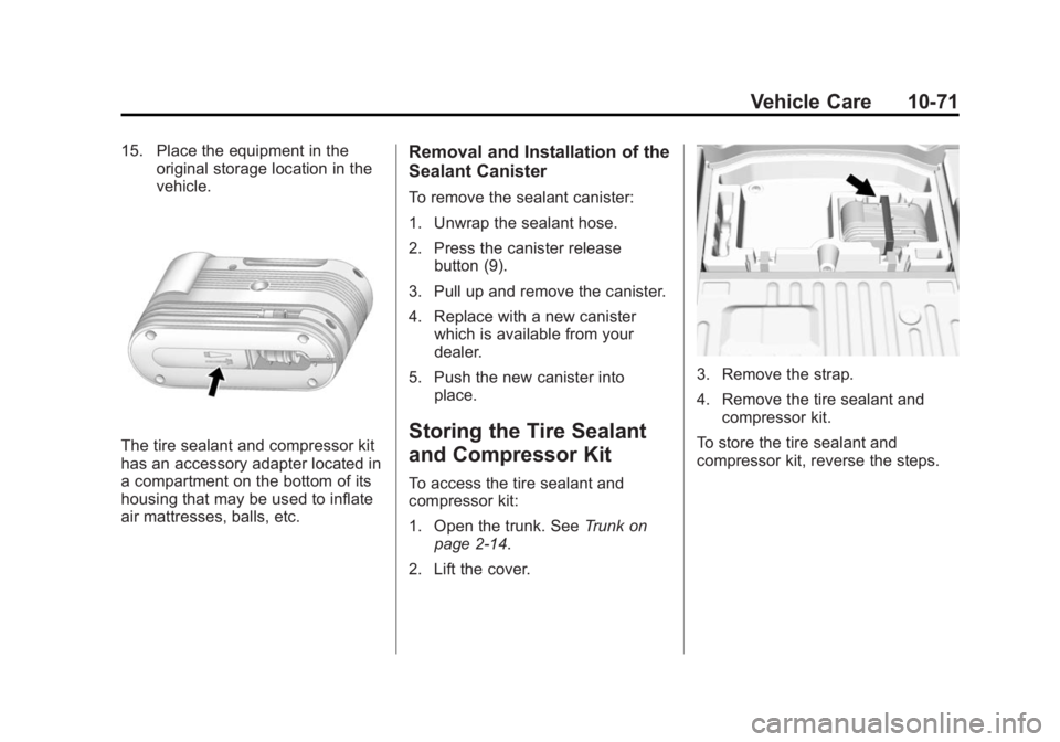 CADILLAC ATS 2014 User Guide Black plate (71,1)Cadillac ATS Owner Manual (GMNA-Localizing-U.S./Canada/Mexico-
6014430) - 2014 - 2nd Edition - 8/23/13
Vehicle Care 10-71
15. Place the equipment in theoriginal storage location in t CADILLAC ATS 2014 User Guide Black plate (71,1)Cadillac ATS Owner Manual (GMNA-Localizing-U.S./Canada/Mexico-
6014430) - 2014 - 2nd Edition - 8/23/13
Vehicle Care 10-71
15. Place the equipment in theoriginal storage location in t