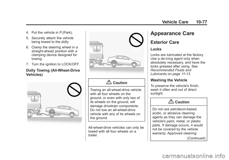 CADILLAC ATS 2014  Owners Manual Black plate (77,1)Cadillac ATS Owner Manual (GMNA-Localizing-U.S./Canada/Mexico-
6014430) - 2014 - 2nd Edition - 8/23/13
Vehicle Care 10-77
4. Put the vehicle in P (Park).
5. Securely attach the vehic