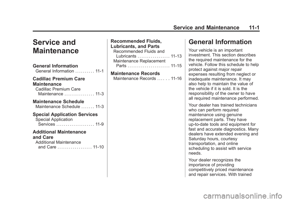 CADILLAC ATS 2014 User Guide Black plate (1,1)Cadillac ATS Owner Manual (GMNA-Localizing-U.S./Canada/Mexico-
6014430) - 2014 - 2nd Edition - 8/23/13
Service and Maintenance 11-1
Service and
Maintenance
General Information
General