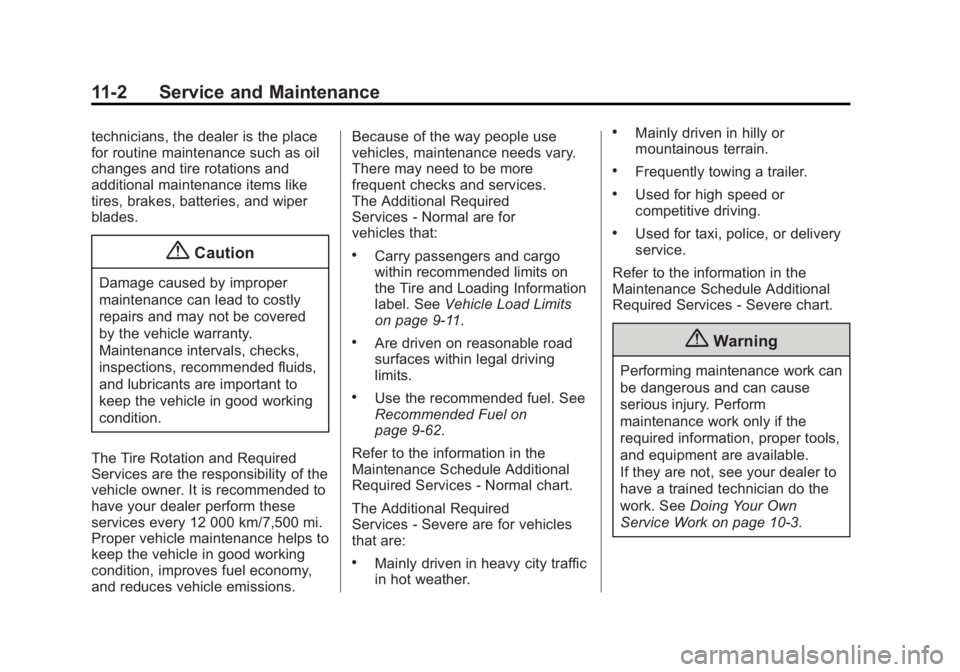 CADILLAC ATS 2014 User Guide Black plate (2,1)Cadillac ATS Owner Manual (GMNA-Localizing-U.S./Canada/Mexico-
6014430) - 2014 - 2nd Edition - 8/23/13
11-2 Service and Maintenance
technicians, the dealer is the place
for routine ma