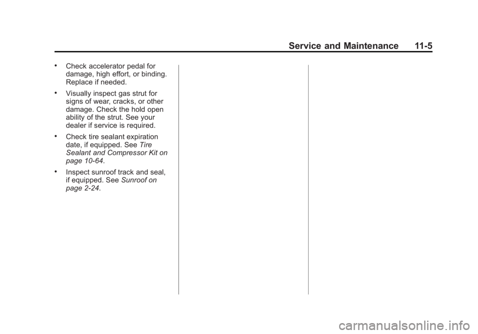 CADILLAC ATS 2014 User Guide Black plate (5,1)Cadillac ATS Owner Manual (GMNA-Localizing-U.S./Canada/Mexico-
6014430) - 2014 - 2nd Edition - 8/23/13
Service and Maintenance 11-5
.Check accelerator pedal for
damage, high effort, o CADILLAC ATS 2014 User Guide Black plate (5,1)Cadillac ATS Owner Manual (GMNA-Localizing-U.S./Canada/Mexico-
6014430) - 2014 - 2nd Edition - 8/23/13
Service and Maintenance 11-5
.Check accelerator pedal for
damage, high effort, o