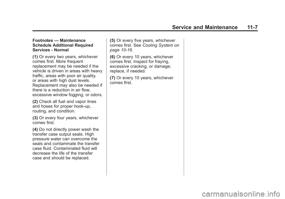 CADILLAC ATS 2014 User Guide Black plate (7,1)Cadillac ATS Owner Manual (GMNA-Localizing-U.S./Canada/Mexico-
6014430) - 2014 - 2nd Edition - 8/23/13
Service and Maintenance 11-7
Footnotes—Maintenance
Schedule Additional Require