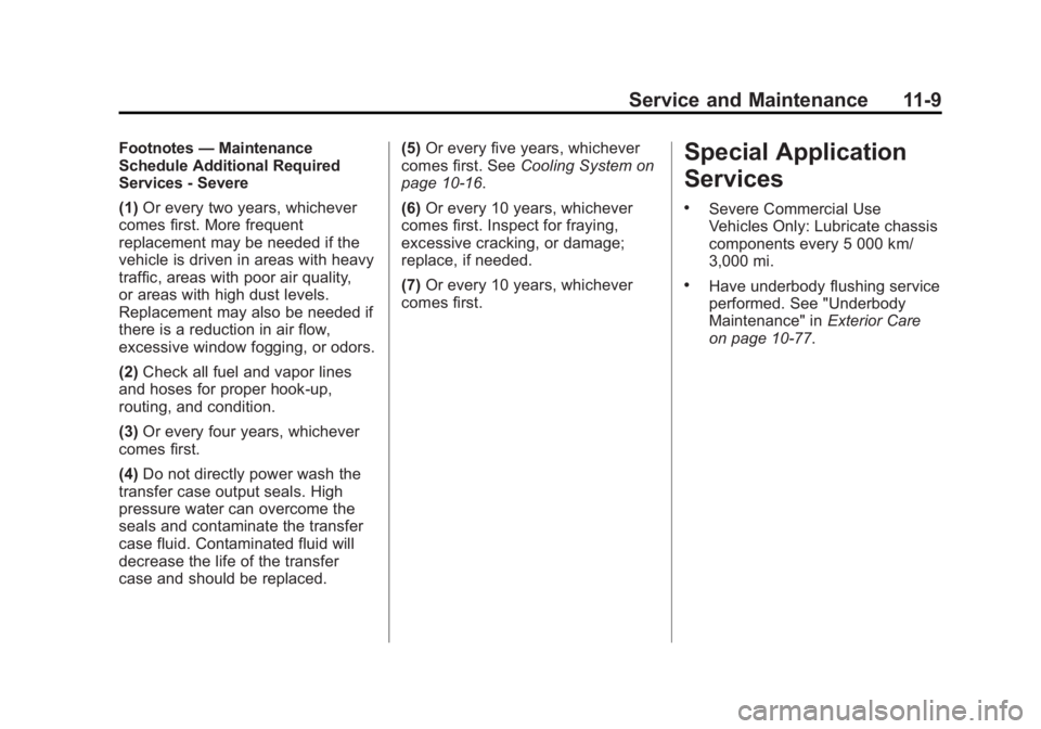 CADILLAC ATS 2014 Owners Guide Black plate (9,1)Cadillac ATS Owner Manual (GMNA-Localizing-U.S./Canada/Mexico-
6014430) - 2014 - 2nd Edition - 8/23/13
Service and Maintenance 11-9
Footnotes—Maintenance
Schedule Additional Require