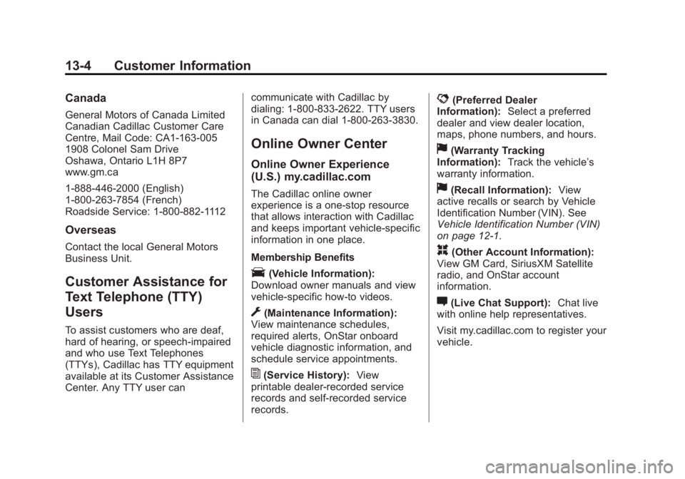 CADILLAC ATS 2014 Owners Guide Black plate (4,1)Cadillac ATS Owner Manual (GMNA-Localizing-U.S./Canada/Mexico-
6014430) - 2014 - 2nd Edition - 8/23/13
13-4 Customer Information
Canada
General Motors of Canada Limited
Canadian Cadil
