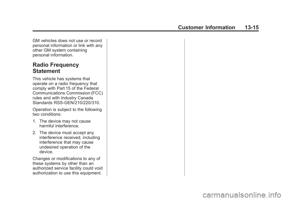 CADILLAC ATS 2014 Owners Manual Black plate (15,1)Cadillac ATS Owner Manual (GMNA-Localizing-U.S./Canada/Mexico-
6014430) - 2014 - 2nd Edition - 8/23/13
Customer Information 13-15
GM vehicles does not use or record
personal informat CADILLAC ATS 2014 Owners Manual Black plate (15,1)Cadillac ATS Owner Manual (GMNA-Localizing-U.S./Canada/Mexico-
6014430) - 2014 - 2nd Edition - 8/23/13
Customer Information 13-15
GM vehicles does not use or record
personal informat
