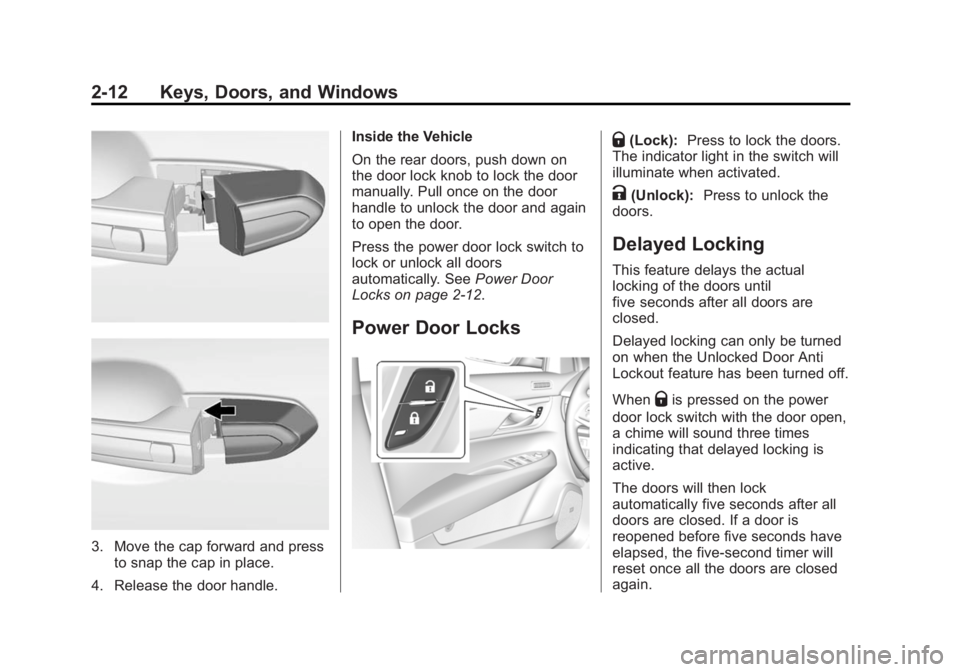 CADILLAC ATS 2014  Owners Manual Black plate (12,1)Cadillac ATS Owner Manual (GMNA-Localizing-U.S./Canada/Mexico-
6014430) - 2014 - 2nd Edition - 8/23/13
2-12 Keys, Doors, and Windows
3. Move the cap forward and pressto snap the cap 