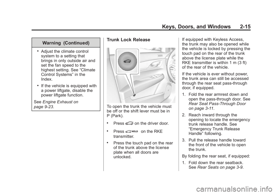 CADILLAC ATS 2014  Owners Manual Black plate (15,1)Cadillac ATS Owner Manual (GMNA-Localizing-U.S./Canada/Mexico-
6014430) - 2014 - 2nd Edition - 8/23/13
Keys, Doors, and Windows 2-15
Warning (Continued)
.Adjust the climate control
s