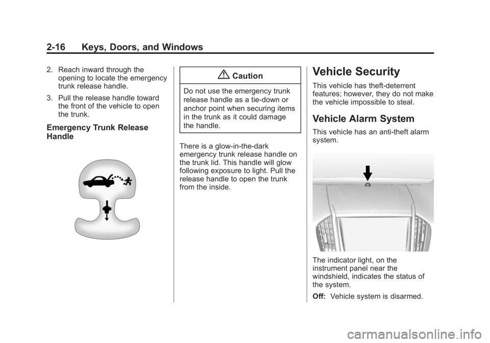 CADILLAC ATS 2014 Service Manual Black plate (16,1)Cadillac ATS Owner Manual (GMNA-Localizing-U.S./Canada/Mexico-
6014430) - 2014 - 2nd Edition - 8/23/13
2-16 Keys, Doors, and Windows
2. Reach inward through theopening to locate the CADILLAC ATS 2014 Service Manual Black plate (16,1)Cadillac ATS Owner Manual (GMNA-Localizing-U.S./Canada/Mexico-
6014430) - 2014 - 2nd Edition - 8/23/13
2-16 Keys, Doors, and Windows
2. Reach inward through theopening to locate the