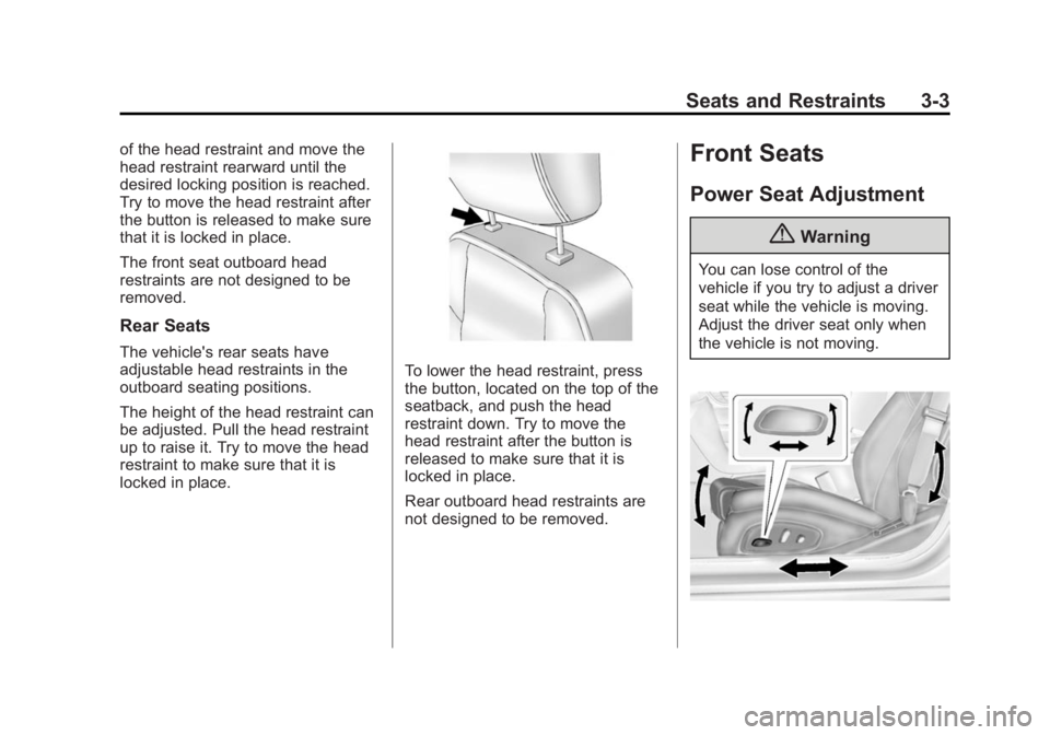 CADILLAC ATS 2014 Workshop Manual Black plate (3,1)Cadillac ATS Owner Manual (GMNA-Localizing-U.S./Canada/Mexico-
6014430) - 2014 - 2nd Edition - 8/23/13
Seats and Restraints 3-3
of the head restraint and move the
head restraint rearw CADILLAC ATS 2014 Workshop Manual Black plate (3,1)Cadillac ATS Owner Manual (GMNA-Localizing-U.S./Canada/Mexico-
6014430) - 2014 - 2nd Edition - 8/23/13
Seats and Restraints 3-3
of the head restraint and move the
head restraint rearw