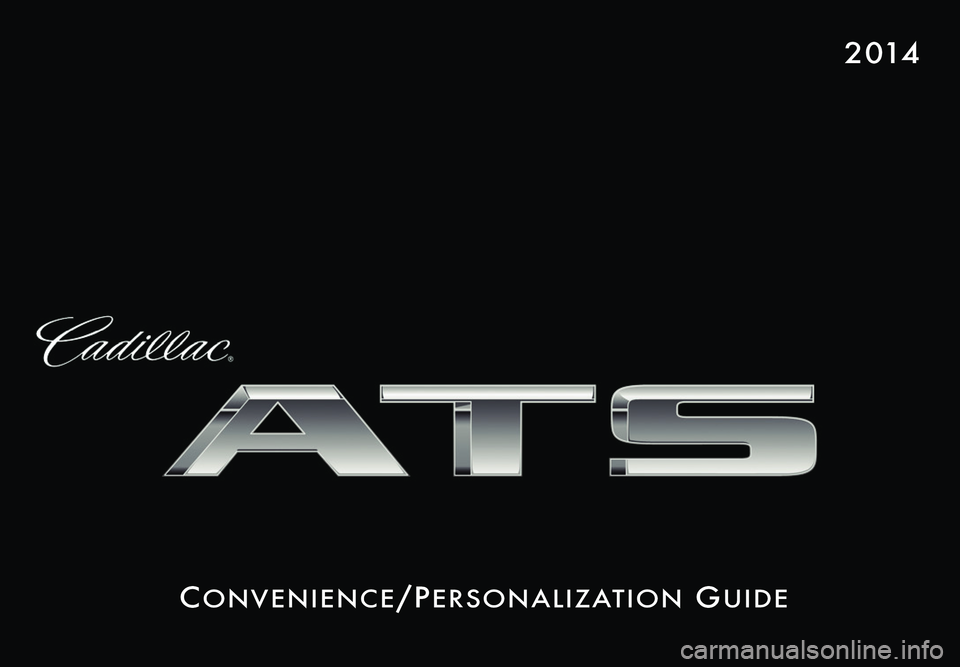 CADILLAC ATS 2014  Convenience & Personalization Guide Co n v e n i e nCe/Pe r s o n a l i z at i o n Gu i d e
2 014 