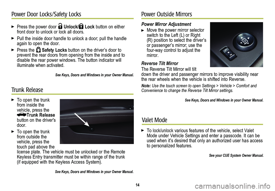 CADILLAC ATS 2014  Convenience & Personalization Guide  Press the power door  Unlock/ Lock button on either front door to unlock or lock all doors.
 Pull the inside door handle to unlock a door; pull the handle again to open the door.
 Press the  Safety L