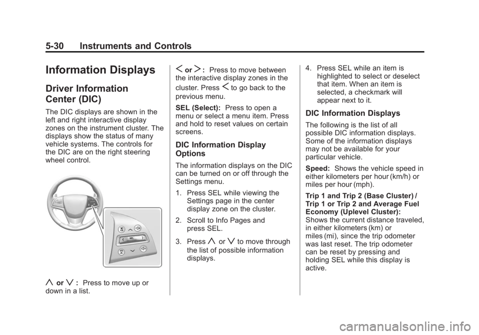 CADILLAC CTS 2014 Owners Manual Black plate (30,1)Cadillac CTS Owner Manual (GMNA-Localizing-U.S./Canada/Mexico-
6081492) - 2014 - CRC 2nd Edition - 11/18/13
5-30 Instruments and Controls
Information Displays
Driver Information
Cent CADILLAC CTS 2014 Owners Manual Black plate (30,1)Cadillac CTS Owner Manual (GMNA-Localizing-U.S./Canada/Mexico-
6081492) - 2014 - CRC 2nd Edition - 11/18/13
5-30 Instruments and Controls
Information Displays
Driver Information
Cent