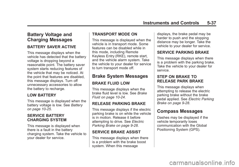 CADILLAC CTS 2014  Owners Manual Black plate (37,1)Cadillac CTS Owner Manual (GMNA-Localizing-U.S./Canada/Mexico-
6081492) - 2014 - CRC 2nd Edition - 11/18/13
Instruments and Controls 5-37
Battery Voltage and
Charging Messages
BATTER