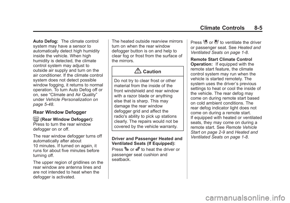 CADILLAC CTS 2014  Owners Manual Black plate (5,1)Cadillac CTS Owner Manual (GMNA-Localizing-U.S./Canada/Mexico-
6081492) - 2014 - CRC 2nd Edition - 11/18/13
Climate Controls 8-5
Auto Defog:The climate control
system may have a senso
