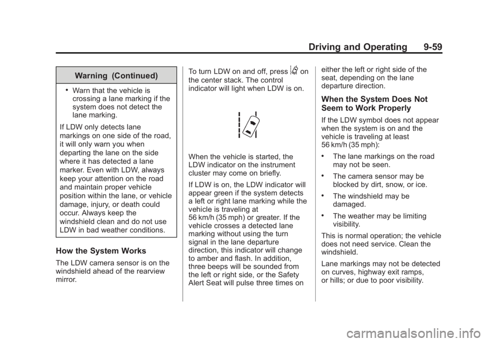 CADILLAC CTS 2014 User Guide Black plate (59,1)Cadillac CTS Owner Manual (GMNA-Localizing-U.S./Canada/Mexico-
6081492) - 2014 - CRC 2nd Edition - 11/18/13
Driving and Operating 9-59
Warning (Continued)
.Warn that the vehicle is
c CADILLAC CTS 2014 User Guide Black plate (59,1)Cadillac CTS Owner Manual (GMNA-Localizing-U.S./Canada/Mexico-
6081492) - 2014 - CRC 2nd Edition - 11/18/13
Driving and Operating 9-59
Warning (Continued)
.Warn that the vehicle is
c