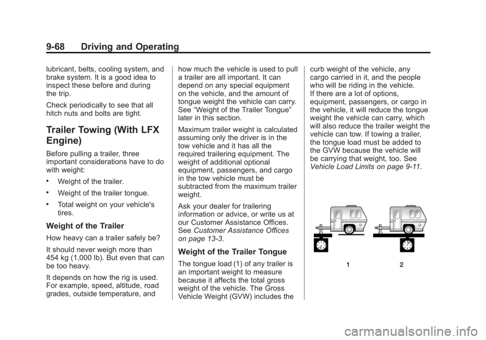 CADILLAC CTS 2014 User Guide Black plate (68,1)Cadillac CTS Owner Manual (GMNA-Localizing-U.S./Canada/Mexico-
6081492) - 2014 - CRC 2nd Edition - 11/18/13
9-68 Driving and Operating
lubricant, belts, cooling system, and
brake sys CADILLAC CTS 2014 User Guide Black plate (68,1)Cadillac CTS Owner Manual (GMNA-Localizing-U.S./Canada/Mexico-
6081492) - 2014 - CRC 2nd Edition - 11/18/13
9-68 Driving and Operating
lubricant, belts, cooling system, and
brake sys